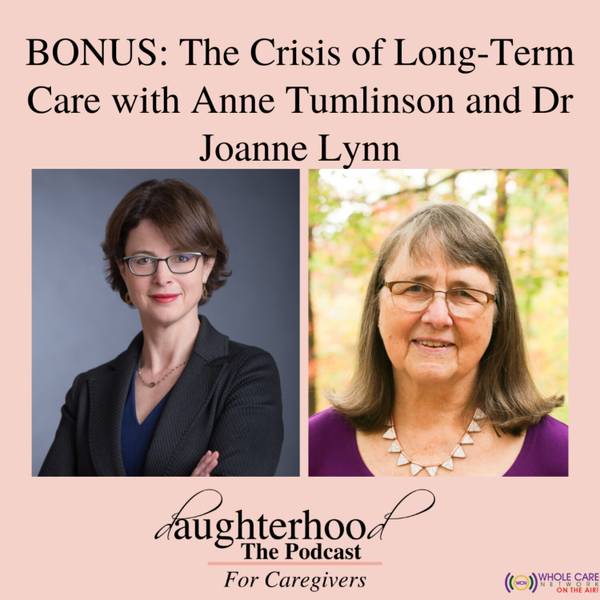 bonus-episode-the-crisis-of-long-term-care-with-anne-tumlinson-and-dr-joanne-lynn