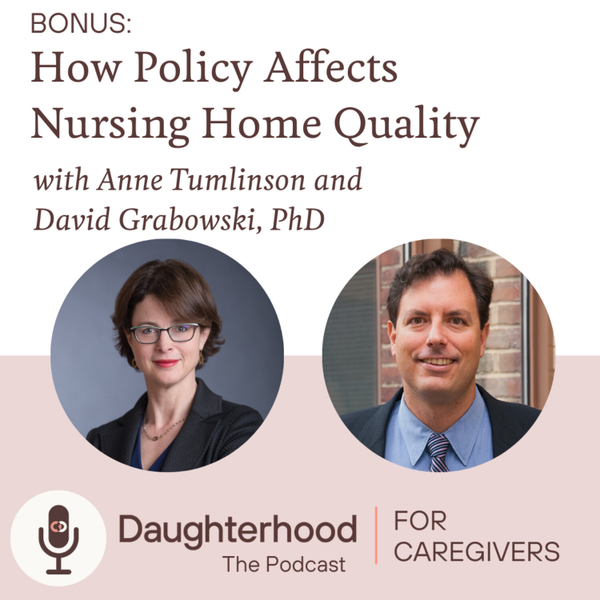 bonus-how-policy-affects-nursing-home-quality-with-anne-tumlinson-and-david-grabowski-ph-d