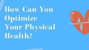 How can you optimize your physical health