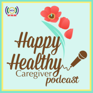 Happy Healthy Caregiver Podcast Cover WCN logo (2)